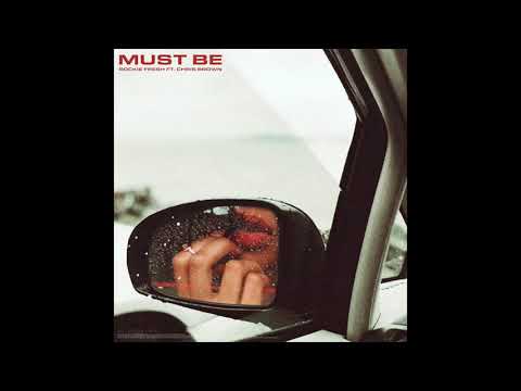 Rockie Fresh - Must Be Ft. Chris Brown