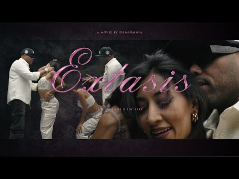 Extasis - Luis Estrada x Luc LIke ( Official Video). Video By Filmsomnia