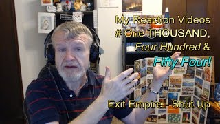 Exit Empire - Shut Up : My Reaction Videos #1,454