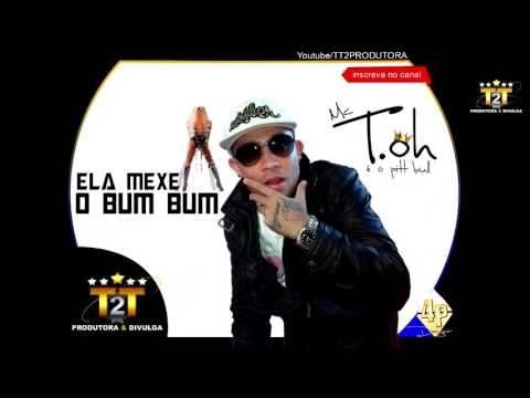 MC T.OH  ELA MEXE O BUM BUM TT2 PRODUCAO