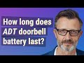 How long does ADT doorbell battery last?