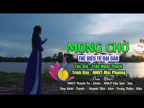 Bài: Mong Chờ. Điệu: Tứ Đại Oán. Tác giả: Trần Ngọc Thạch. Ca: NNƯT Mai Phương.