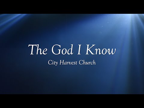 The God I Know by City Harvest Church | Worship Song Lyrics
