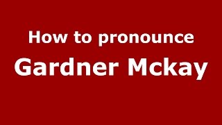 How to pronounce Gardner Mckay