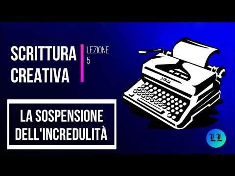 Corso di Scrittura Creativa. Lezione 5: la Sospensione dell'Incredulità (prima parte)