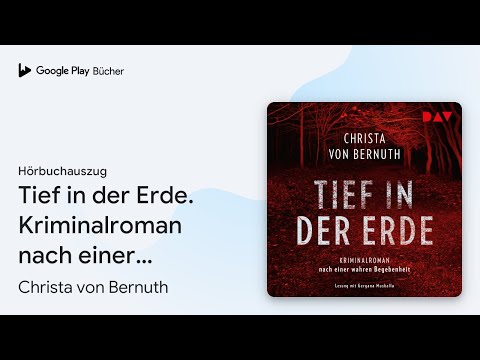 „Tief in der Erde. Kriminalroman nach einer…“ von Christa von Bernuth · Hörbuchauszug