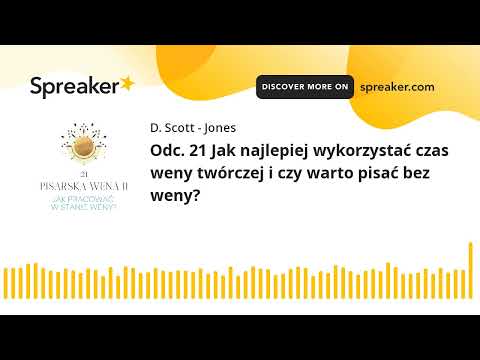 Odc. 21 Jak najlepiej wykorzystać czas weny twórczej i czy warto pisać bez weny?