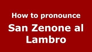 How to pronounce San Zenone Al Lambro