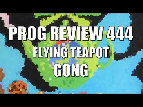 Prog Review 444 - Flying Teapot - Gong