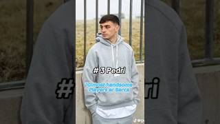 Top 10 Most Handsome Barcelona Players 😍 | Barca’s Best Looking Stars