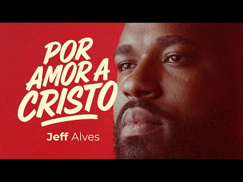 Por Amor A Cristo - Jeff Alves