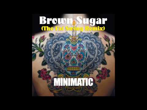 Minimatic - Brown Sugar (The Fat Swing remix)