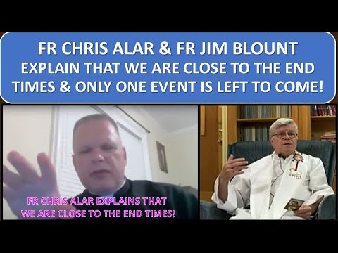 NEW🙏FR CHRIS ALAR & FR JIM BLOUNT EXPLAIN WHY WE ARE CLOSE TO THE END TIMES🙏