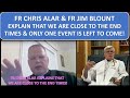 NEW FR CHRIS ALAR FR JIM BLOUNT EXPLAIN WHY WE ARE CLOSE TO THE END TIMES