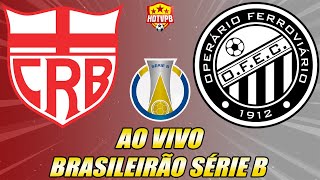 CRB X OPERÁRIO AO VIVO CAMPEONATO BRASILEIRO SÉRIE B - NARRAÇÃO