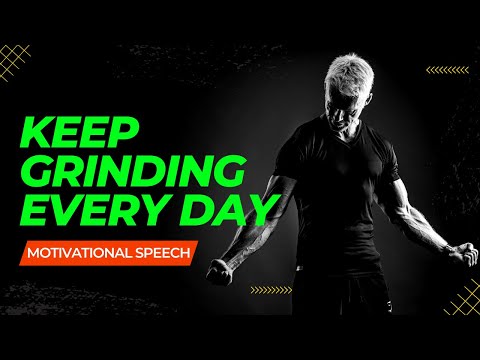 Keep Grinding Every Day -  Motivational Speech
