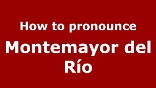 How to pronounce Montemayor Del Río