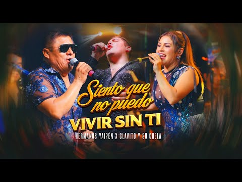 Hermanos Yaipén, Clavito y Su Chela - Siento Que No Puedo Vivir Sin Ti (En Vivo 25 Años en Iquitos)