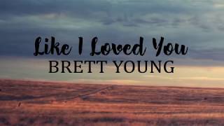 Brett Young - Like I Loved You (Lyrics)