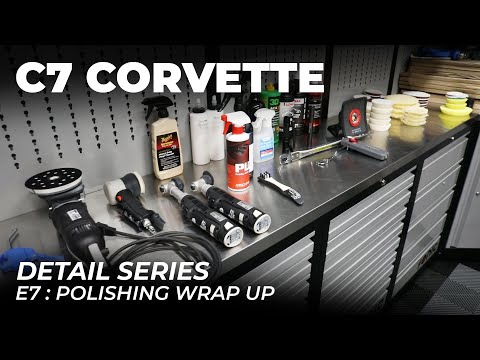 C7 Corvette Detail Series: E7 - Polishing Product Overview And Wrap Up