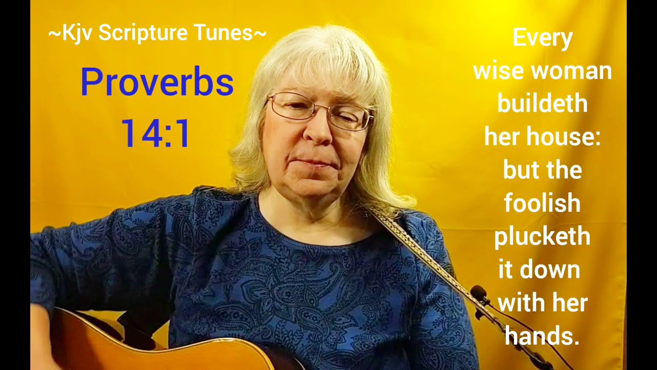 Proverbs 14:1 Every Wise Woman ~Kjv Scripture Tunes ~Sally Snyder