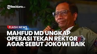 Mahfud MD Blak-blakan Terima Laporan Ada Operasi Tekan Para Rektor Agar Sebut Presiden Jokowi Baik