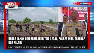 Bakar Lahan Dan Rambah Hutan, Dua Pelaku Ditangkap Polisi