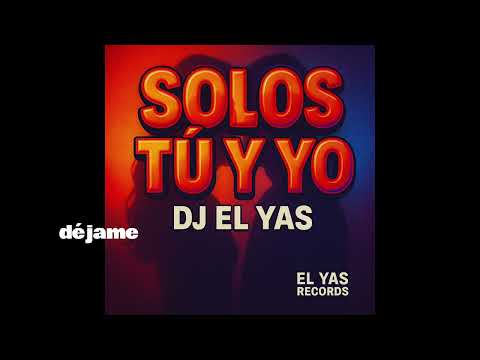 Solos tu y yo - DJ EL YAS