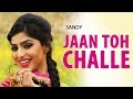 Jaan Toh Challe || Sandy ft. Nav Bajwa || Sad Romantic Song  2019 || Official Video Song