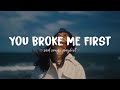 You Broke Me First Sad Songs Playlist For Broken Hearts Depressing Songs That Will Make You Cry