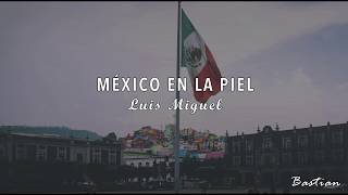 Luis Miguel - México En La Piel (Letra) ♡