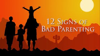 Bad Parenting -12 Signs of Bad Parenting! Are You One of Them?