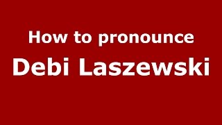 How to pronounce Debi Laszewski