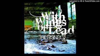 With Wings Of Lead - You Finally Got Your Song