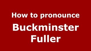 How to pronounce Buckminster Fuller