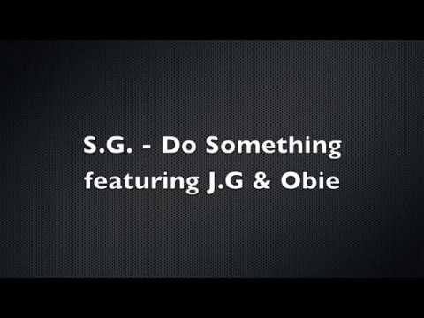 S.G. - Do Something Featuring J.G & Obie