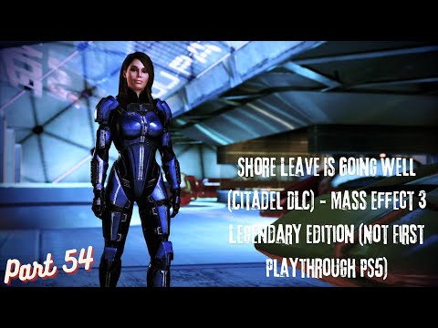 Shore Leave Is Going Well - Mass Effect 3 Legendary Edition (Not First Playthrough PS5) Part 54