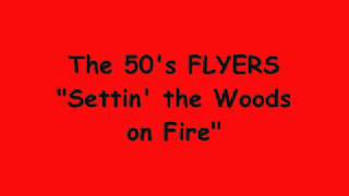 The 50's FLYERS - Settin' the Woods on Fire
