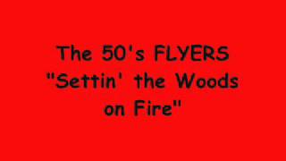 The 50's FLYERS - Settin' the Woods on Fire