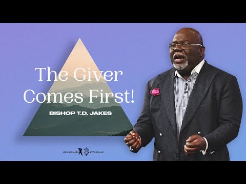 The Giver Comes First! - Bishop T.D. Jakes