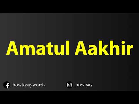 How To Pronounce Amatul Aakhir