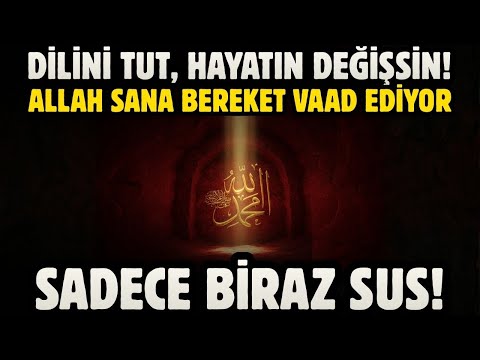 DİLİNİ TUT HAYATIN DEĞİŞSİN! ALLAH BEREKET VAAD EDİYOR! SADECE BİRAZ SUS!