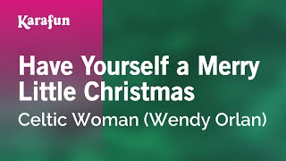 Have Yourself a Merry Little Christmas - Celtic Woman (Wendy Orlan) | Karaoke Version | KaraFun
