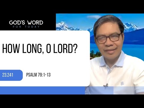 23.241 | How long, O Lord? | Psalm 79:1-13 | God’s Word for Today with Pastor Nazario Sinon