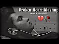 Broken Heart Mashup 2024 - SK Creation | Sad Songs mashup mix | Arijit Singh mashup| Bollywood Lofi