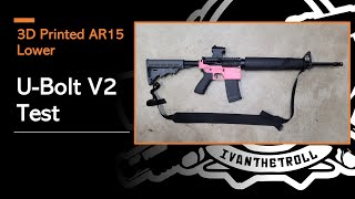 3D Printed AR15 Lower Test - The U-Bolt V2