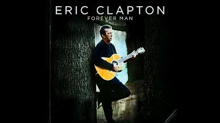 Eric Clapton - Forever Man (4K/Lyrics)