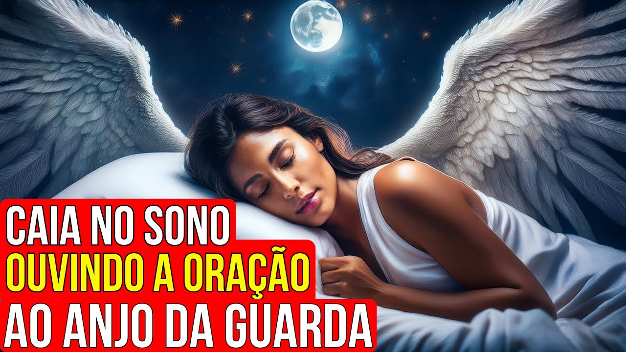 VEJA O QUE ACONTECE QUANDO VOCÊ DORME OUVINDO ESTA ORAÇÃO DO ANJO DA GUARDA