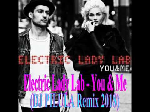 ELECTRIC LADY LAB - YOU & ME (DJ PILULA REMIX 2018)