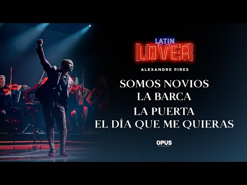 Somos Novios / La Barca / La Puerta/ El Día Que Me Quieras - Alexandre Pires - Latin Lover (En Vivo)